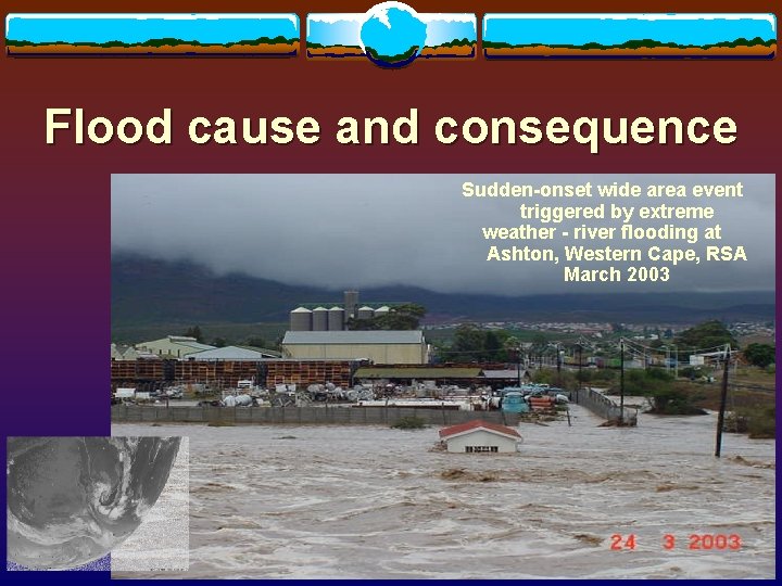 Flood cause and consequence Sudden-onset wide area event triggered by extreme weather - river