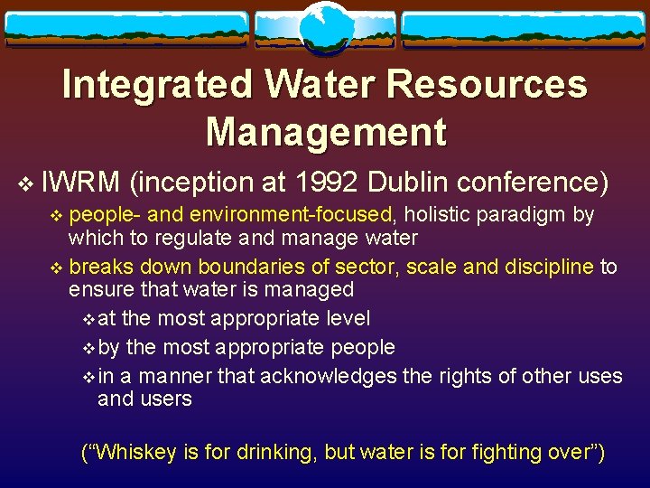 Integrated Water Resources Management v IWRM (inception at 1992 Dublin conference) v people- and Integrated Water Resources Management v IWRM (inception at 1992 Dublin conference) v people- and