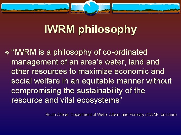IWRM philosophy v “IWRM is a philosophy of co-ordinated management of an area’s water, IWRM philosophy v “IWRM is a philosophy of co-ordinated management of an area’s water,