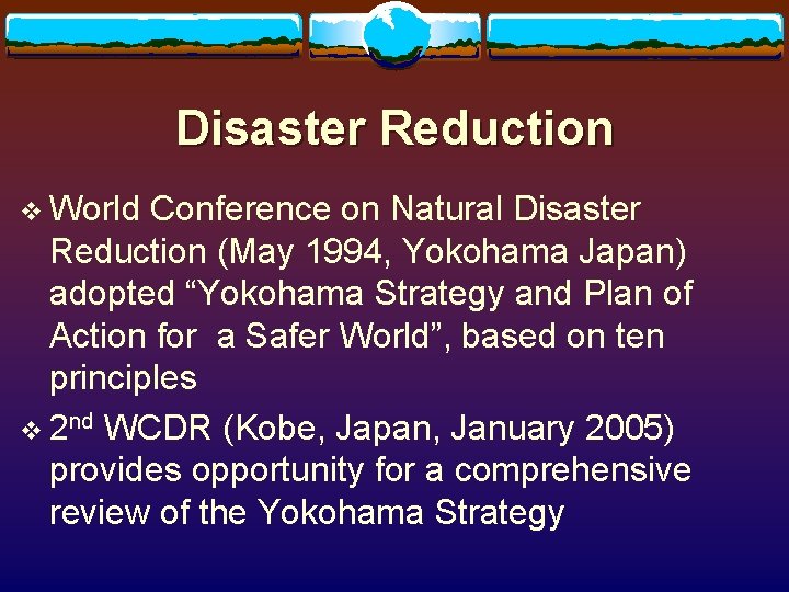 Disaster Reduction v World Conference on Natural Disaster Reduction (May 1994, Yokohama Japan) adopted Disaster Reduction v World Conference on Natural Disaster Reduction (May 1994, Yokohama Japan) adopted