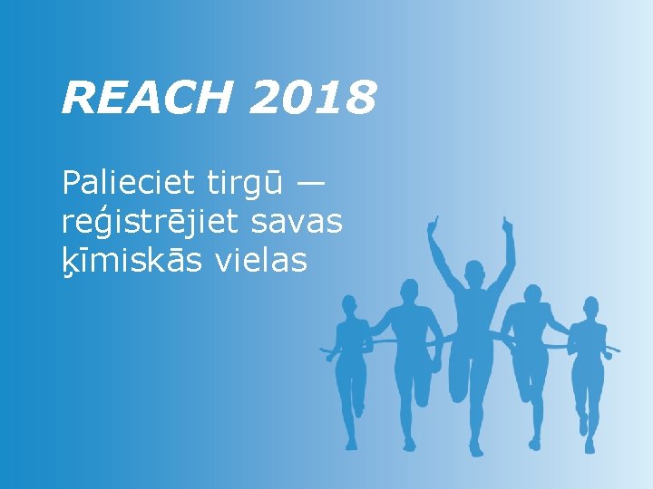 REACH 2018 Palieciet tirgū — reģistrējiet savas ķīmiskās vielas 