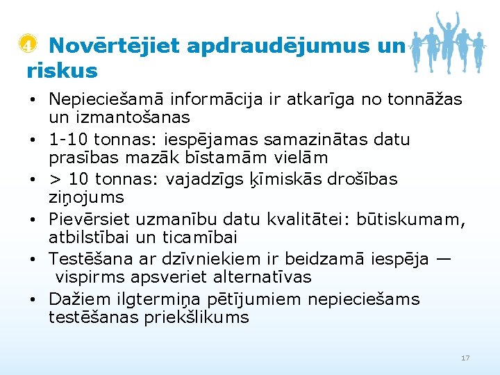 Novērtējiet apdraudējumus un riskus • Nepieciešamā informācija ir atkarīga no tonnāžas un izmantošanas •