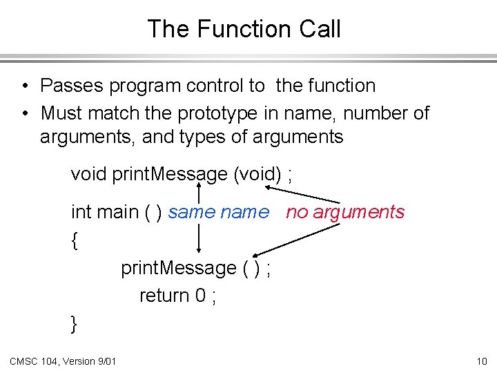 The Function Call • Passes program control to the function • Must match the