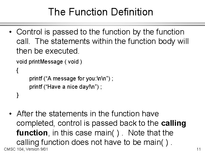 The Function Definition • Control is passed to the function by the function call.