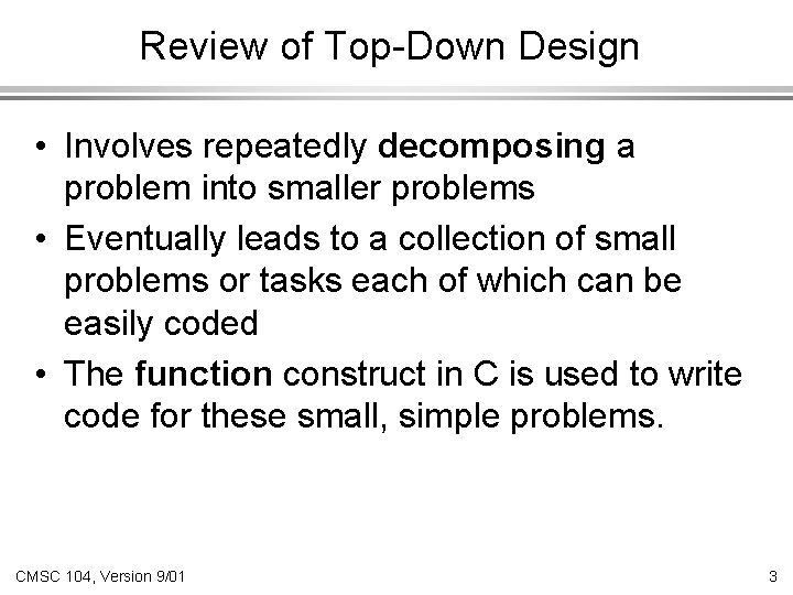 Review of Top-Down Design • Involves repeatedly decomposing a problem into smaller problems •