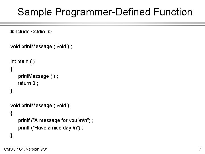 Sample Programmer-Defined Function #include <stdio. h> void print. Message ( void ) ; int