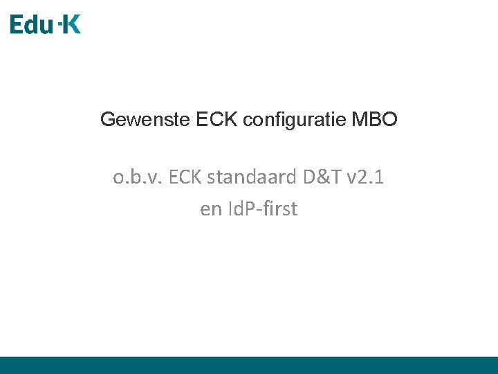 Gewenste ECK configuratie MBO o. b. v. ECK standaard D&T v 2. 1 en