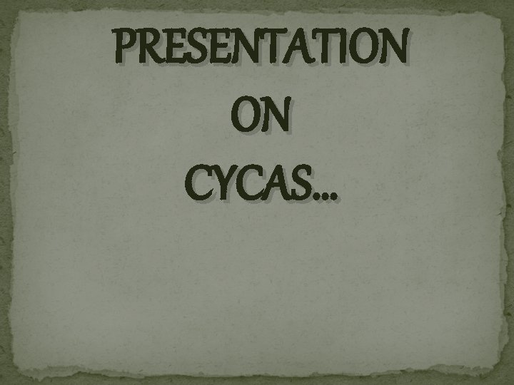 PRESENTATION ON CYCAS… 