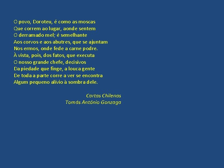 O povo, Doroteu, é como as moscas Que correm ao lugar, aonde sentem O