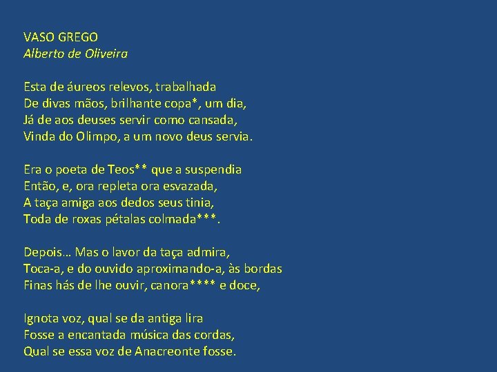 VASO GREGO Alberto de Oliveira Esta de áureos relevos, trabalhada De divas mãos, brilhante