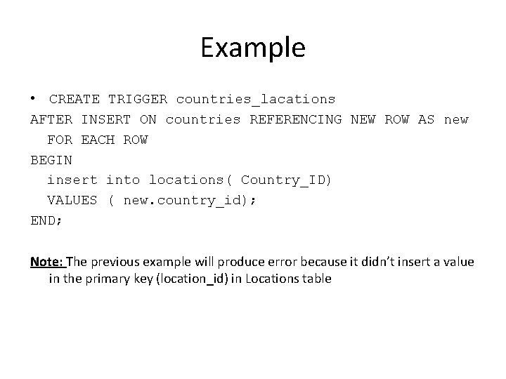 Example • CREATE TRIGGER countries_lacations AFTER INSERT ON countries REFERENCING NEW ROW AS new