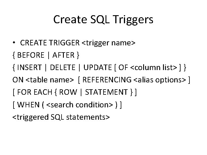 Create SQL Triggers • CREATE TRIGGER <trigger name> { BEFORE | AFTER } {