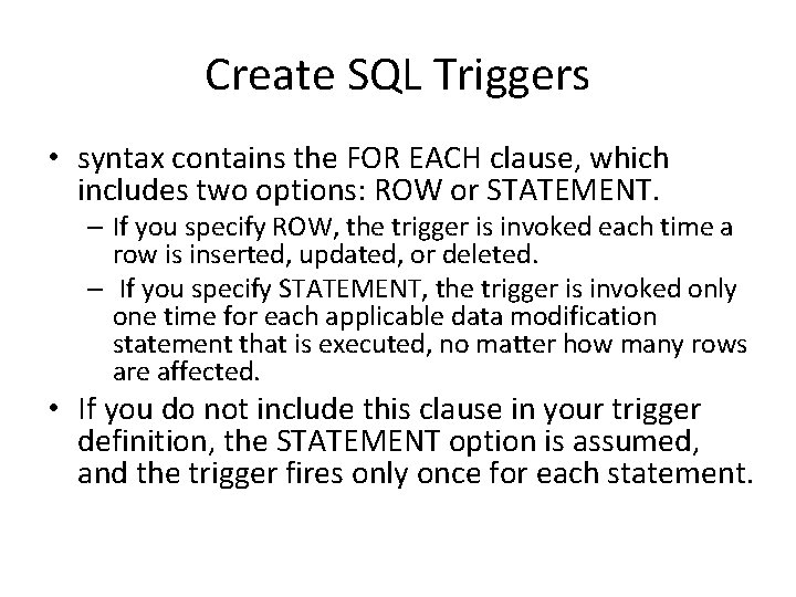 Create SQL Triggers • syntax contains the FOR EACH clause, which includes two options: