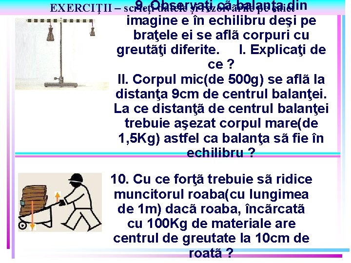 9. Observaţi cã balanţa din EXERCIŢII – scrieţi datele şi rezolvãrile pe caiet imagine