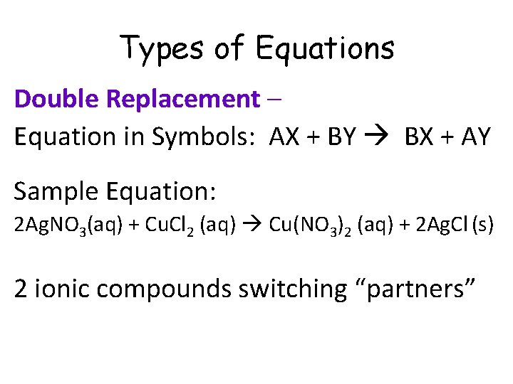 Types of Equations Double Replacement – Equation in Symbols: AX + BY BX +
