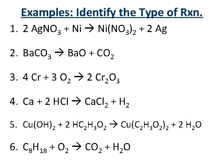 Examples: Identify the Type of Rxn. 1. 2 Ag. NO 3 + Ni Ni(NO