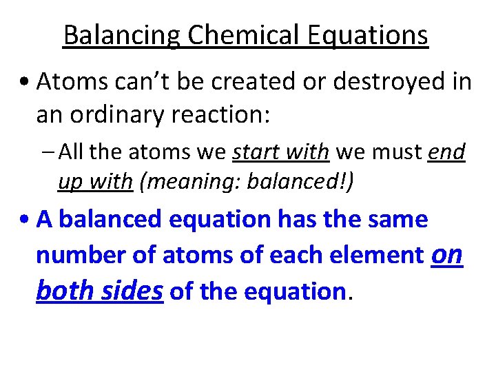 Balancing Chemical Equations • Atoms can’t be created or destroyed in an ordinary reaction: