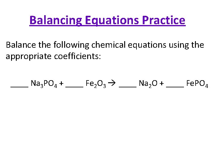 Balancing Equations Practice Balance the following chemical equations using the appropriate coefficients: ____ Na