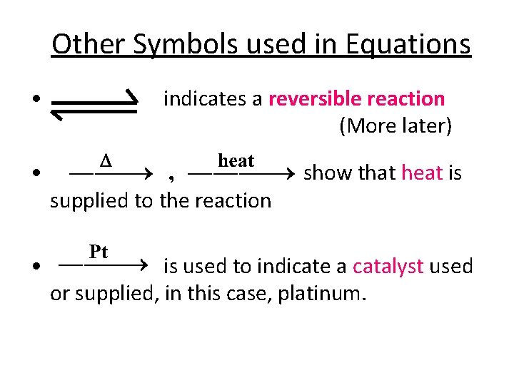 Other Symbols used in Equations • • • indicates a reversible reaction (More later)