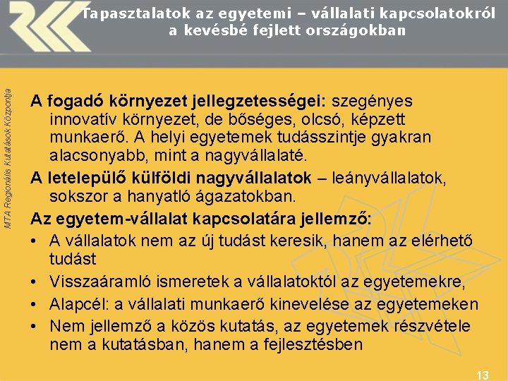 MTA Regionális Kutatások Központja Tapasztalatok az egyetemi – vállalati kapcsolatokról a kevésbé fejlett országokban