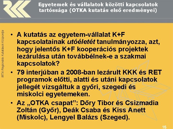 MTA Regionális Kutatások Központja Egyetemek és vállalatok közötti kapcsolatok tartóssága (OTKA kutatás első eredményei)