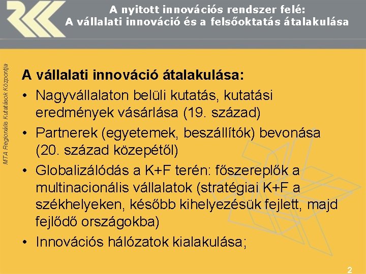 MTA Regionális Kutatások Központja A nyitott innovációs rendszer felé: A vállalati innováció és a