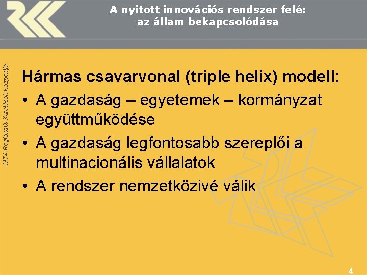 MTA Regionális Kutatások Központja A nyitott innovációs rendszer felé: az állam bekapcsolódása Hármas csavarvonal