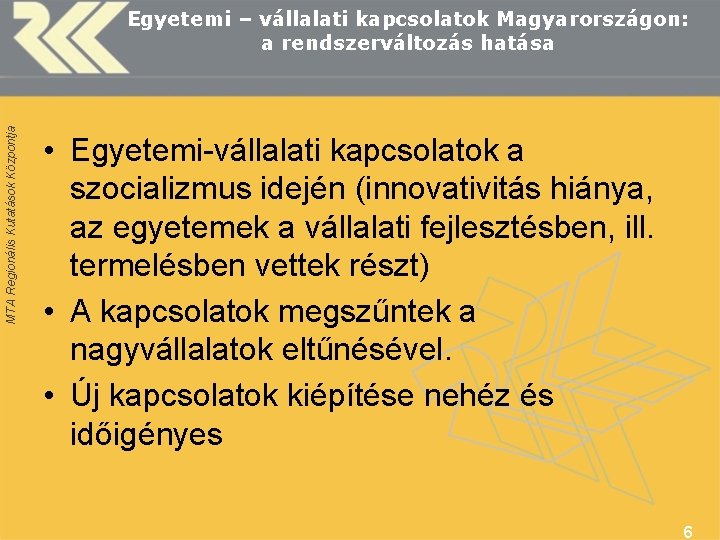MTA Regionális Kutatások Központja Egyetemi – vállalati kapcsolatok Magyarországon: a rendszerváltozás hatása • Egyetemi-vállalati