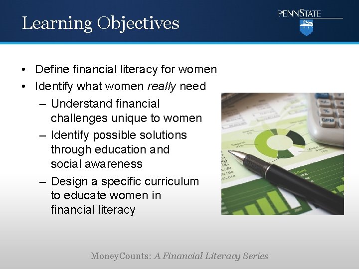 Learning Objectives • Define financial literacy for women • Identify what women really need