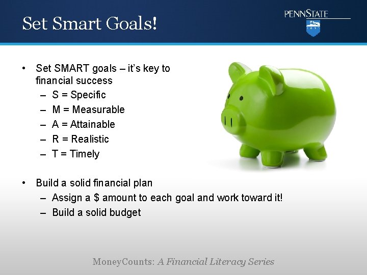 Set Smart Goals! • Set SMART goals – it’s key to financial success –