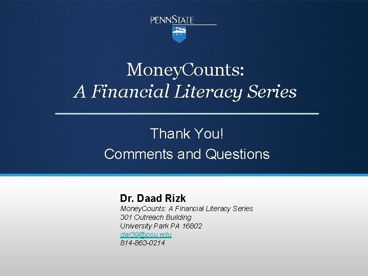 Money. Counts: A Financial Literacy Series Thank You! Comments and Questions Dr. Daad Rizk