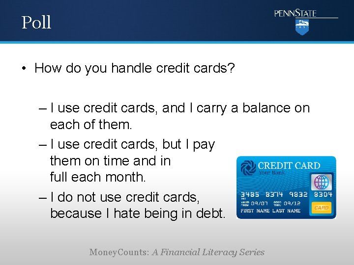 Poll • How do you handle credit cards? – I use credit cards, and