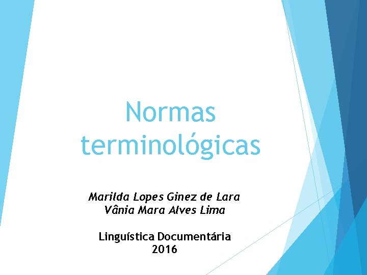 Normas terminológicas Marilda Lopes Ginez de Lara Vânia Mara Alves Lima Linguística Documentária 2016