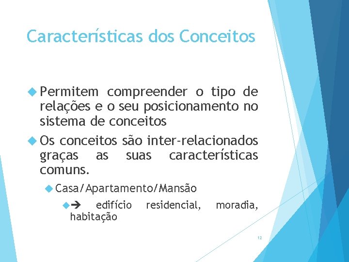 Características dos Conceitos Permitem compreender o tipo de relações e o seu posicionamento no