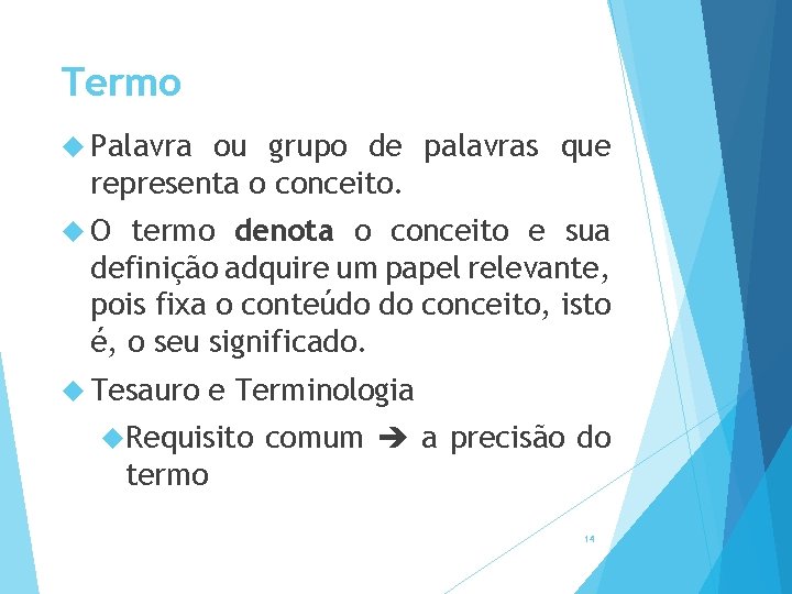 Termo Palavra ou grupo de palavras que representa o conceito. O termo denota o