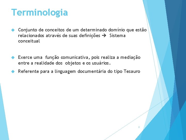 Terminologia Conjunto de conceitos de um determinado domínio que estão relacionados através de suas