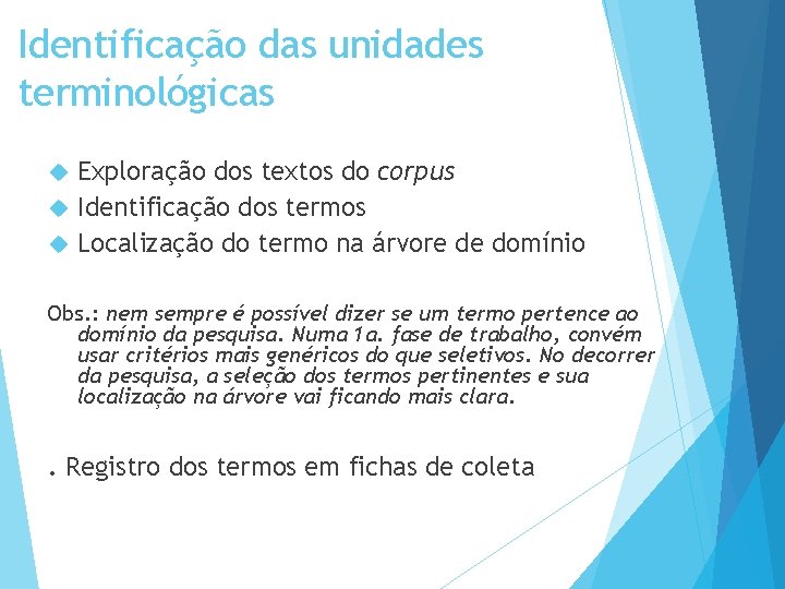 Identificação das unidades terminológicas Exploração dos textos do corpus Identificação dos termos Localização do