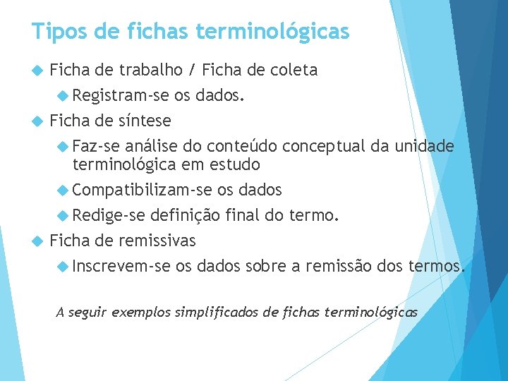 Tipos de fichas terminológicas Ficha de trabalho / Ficha de coleta Registram-se os dados.