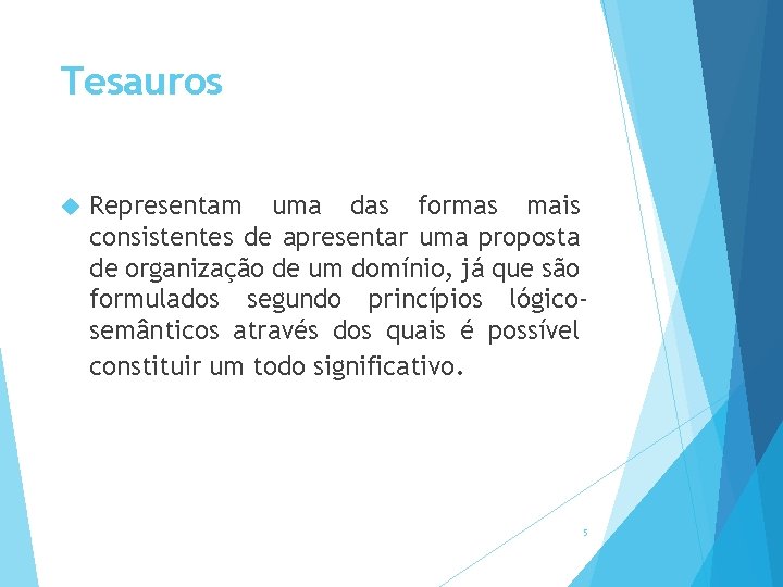 Tesauros Representam uma das formas mais consistentes de apresentar uma proposta de organização de