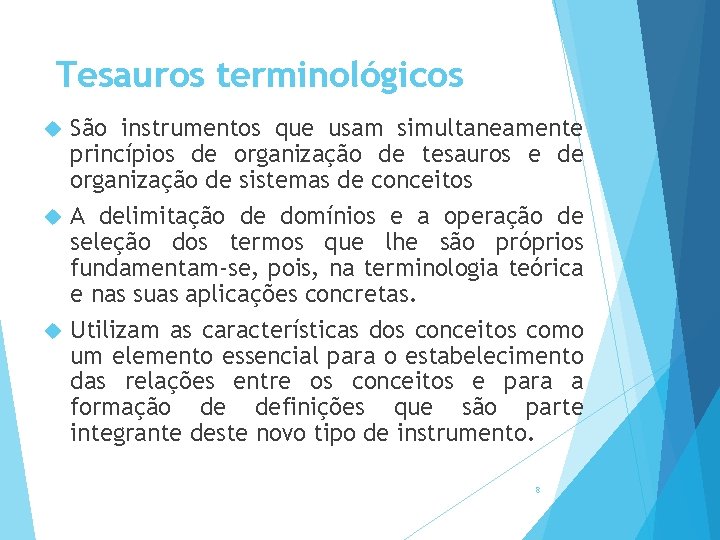 Tesauros terminológicos São instrumentos que usam simultaneamente princípios de organização de tesauros e de