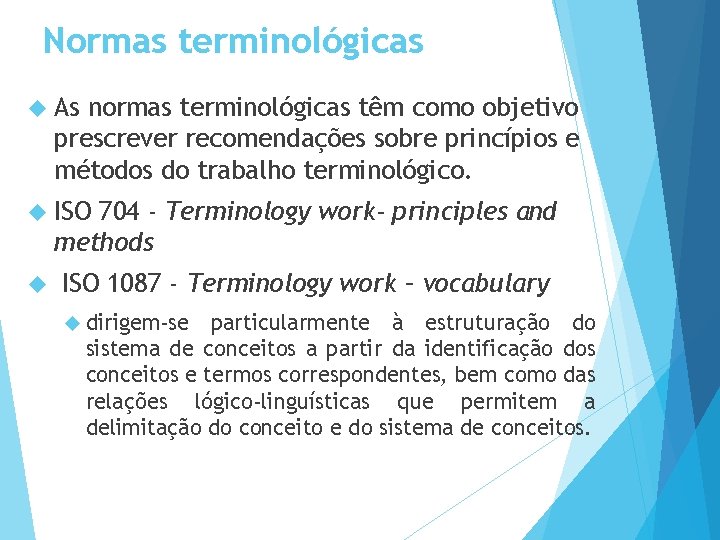 Normas terminológicas As normas terminológicas têm como objetivo prescrever recomendações sobre princípios e métodos