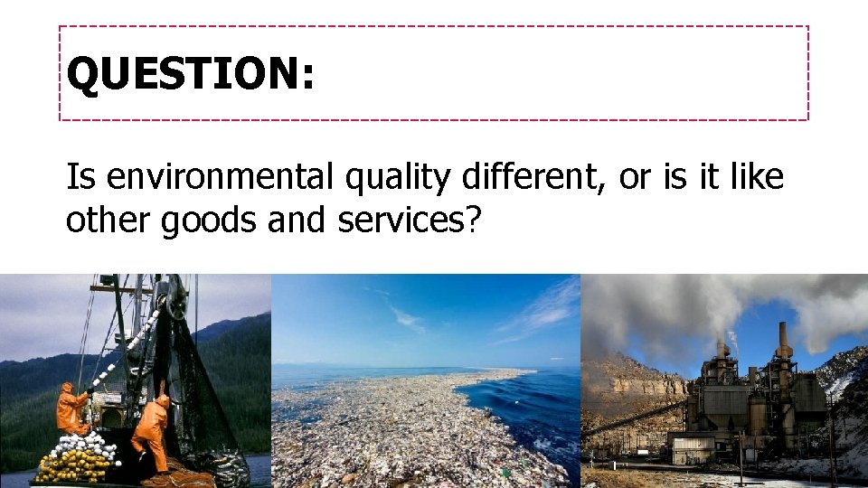 QUESTION: Is environmental quality different, or is it like other goods and services? 