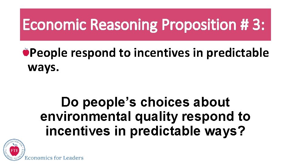 Economic Reasoning Proposition # 3: People respond to incentives in predictable ways. Do people’s