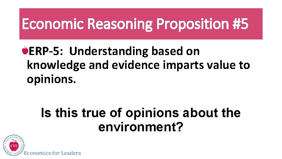 Economic Reasoning Proposition #5 ERP-5: Understanding based on knowledge and evidence imparts value to