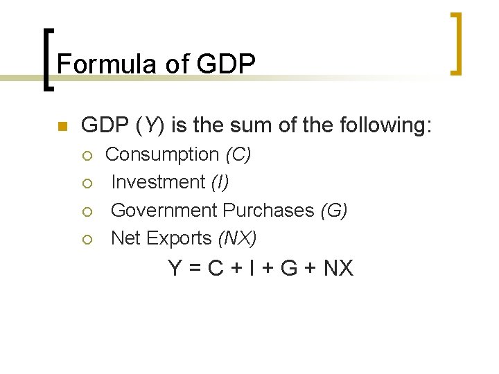Formula of GDP n GDP (Y) is the sum of the following: ¡ ¡