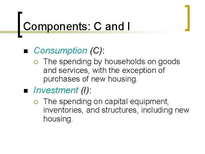 Components: C and I n Consumption (C): ¡ n The spending by households on