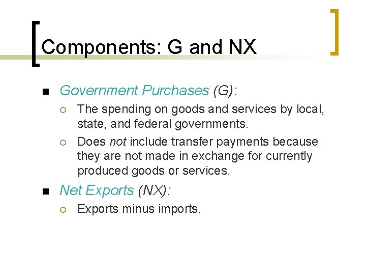 Components: G and NX n Government Purchases (G): ¡ ¡ n The spending on
