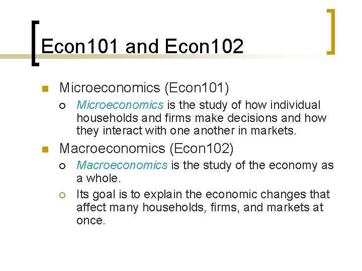 Econ 101 and Econ 102 n Microeconomics (Econ 101) ¡ n Microeconomics is the