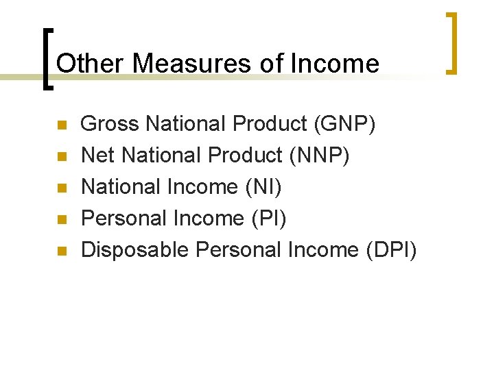 Other Measures of Income n n n Gross National Product (GNP) Net National Product