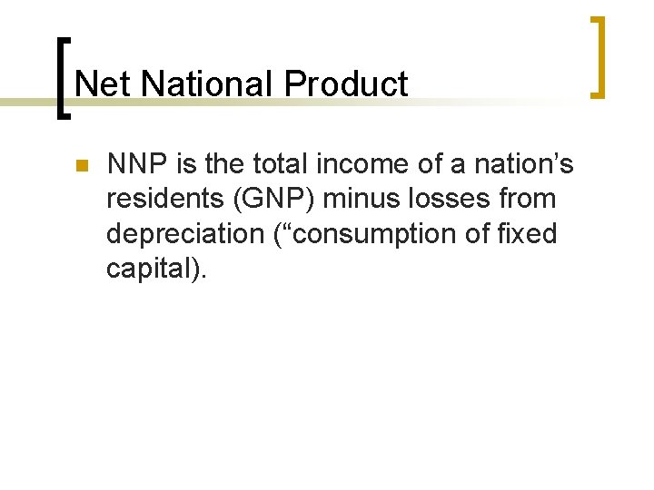 Net National Product n NNP is the total income of a nation’s residents (GNP)